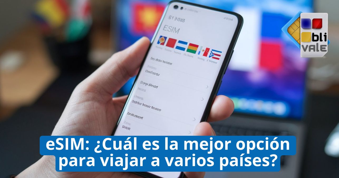 blivale_image_es_la mejor opci&oacute;n para viajar a varios pa&iacute;ses_643x337 eSIM: &iquest;Cu&aacute;l es la mejor opci&oacute;n para viajar a varios pa&iacute;ses?
